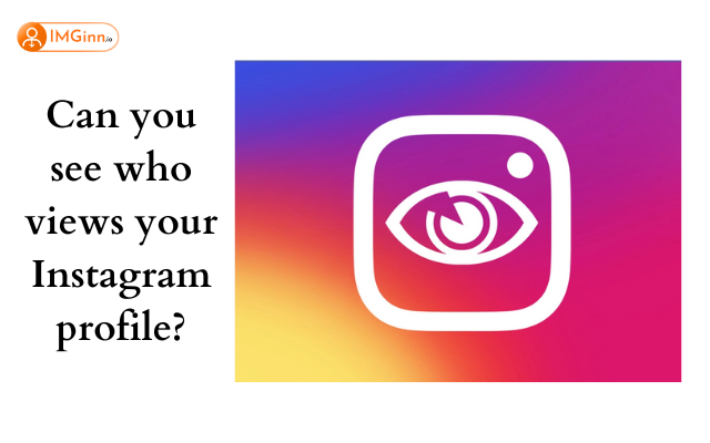 Can you see who views your Instagram profile?